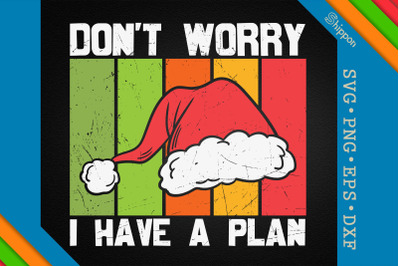 Funny Xmas Don&#039;t Worry I Have A Plan