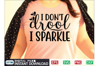 I don&#039;t drool i sparkle svg design