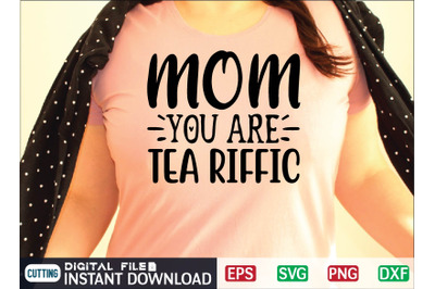 Mom you are tea riffic svg design