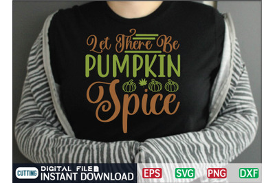 Let There Be Pumpkin Spice svg design