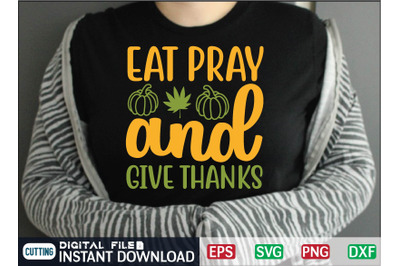 Eat Pray and Give Thanks svg design