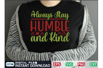 Always Stay Humble and Kind svg design