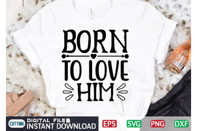 Born to love him svg design