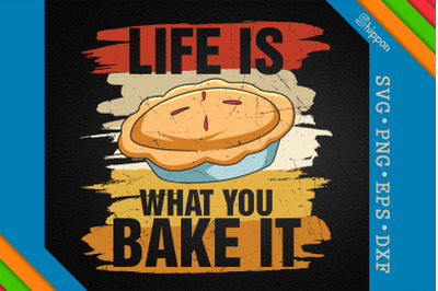 Life Is What You Bake It