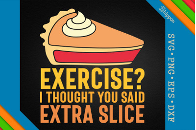 Exercise I Thought You Said Extra Slice