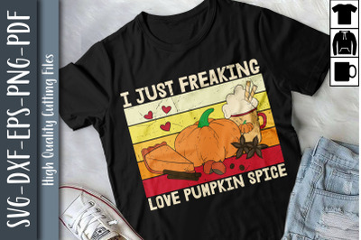 I Just Freaking Love Pumpkin Spice