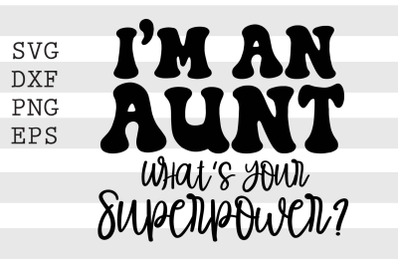 Im an aunt What&#039;s your superpower SVG