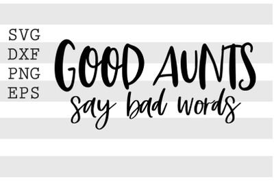 Good aunts say bad words SVG