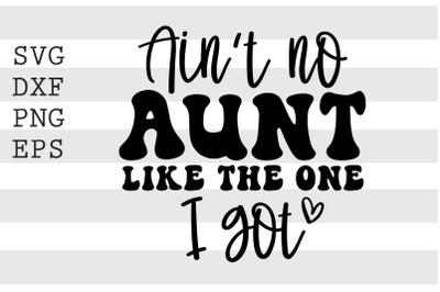 Aint no aunt like the one I got SVG