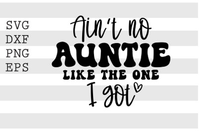 Aint no auntie like the one I got SVG