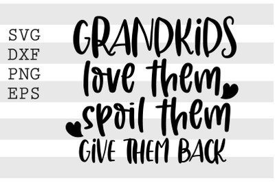 Grandkids love them spoil them give them back SVG