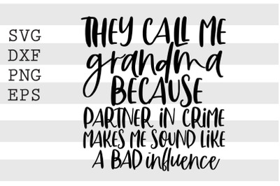 They call me grandma bececause partner in crime makes me ... SVG