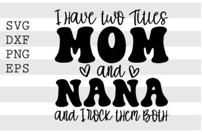 I have two titles mom and nana .. SVG