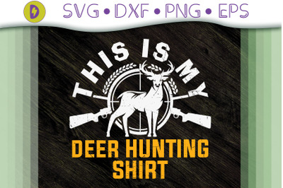 This Is My Deer Hunting Shirt