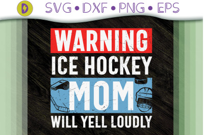 Warning Ice Hockey Mom Will Yell Loudly