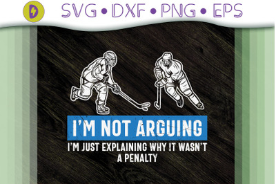 I&#039;m Not Arguing Ice Hockey Funny Quote