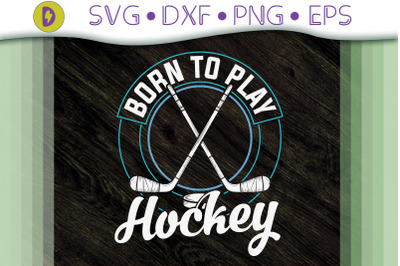 Ice Hockey Born To Play Hockey