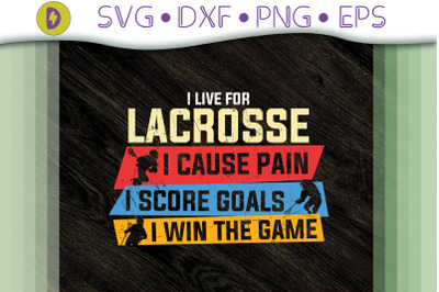 Lacrosse I Cause Pain I Score Goals