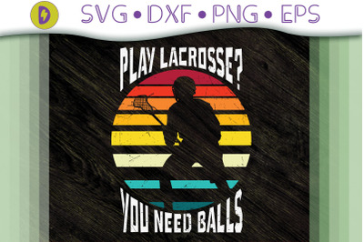 Play Lacrosse You Need Balls