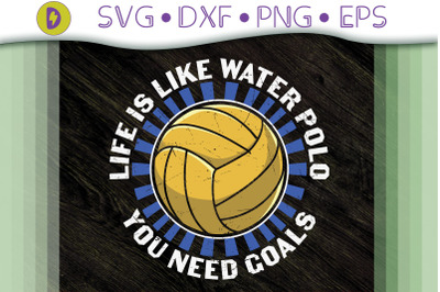 Life Is Like Water Polo You Need Goals