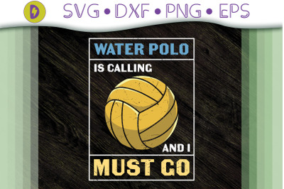 Water Polo Is Calling And I Must Go