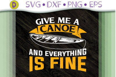 Give Me A Canoe And Everything Is Fine