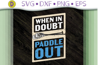 When In Doubt Paddle Out