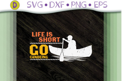 Life is Short Go Canoeing