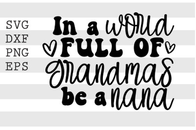 In a world full of grandmas be a nana SVG