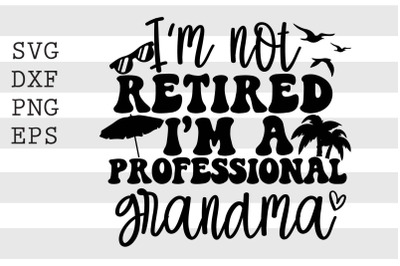 Im not retired Im a professional grandma SVG