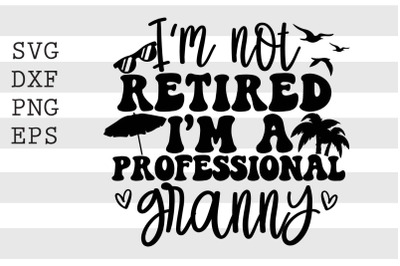 Im not retired Im a professional granny SVG