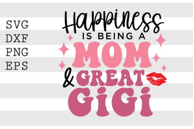 Happiness is being a mom &amp; great gigi SVG