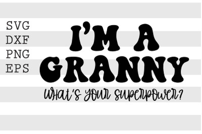 Im a granny whats your superpower SVG