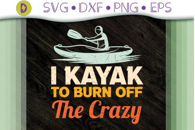 I Kayak To Burn Off The Crazy