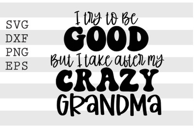 I try to be good but I take after my crazy grandma SVG