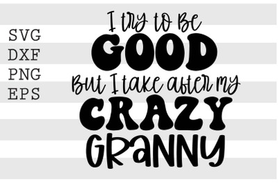 I try to be good but I take after my crazy granny SVG