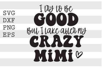 I try to be good but I take after my crazy mimi SVG