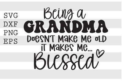 Being a grandma doesnt make me old it makes me blessed SVG