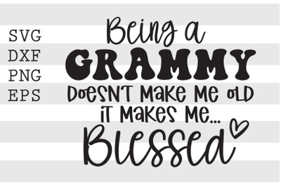 Being a grammy doesnt make me old it makes me blessed SVG