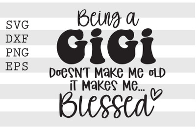 Being a gigi doesnt make me old it makes me blessed SVG