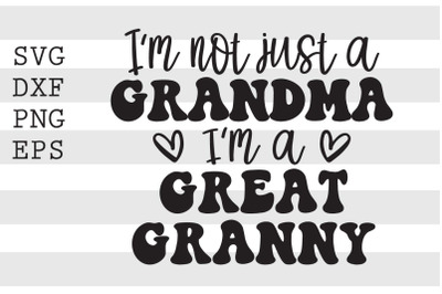 Im not just a grandma Im a great granny SVG