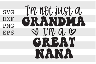 Im not just a grandma Im a great nana SVG