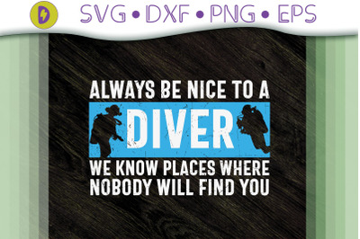 Always Be Nice To A Diver Scuba Diver