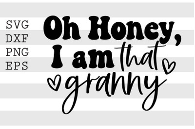 Oh honey Im that granny SVG