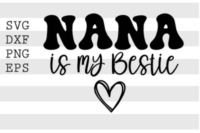 Nana is my bestie SVG