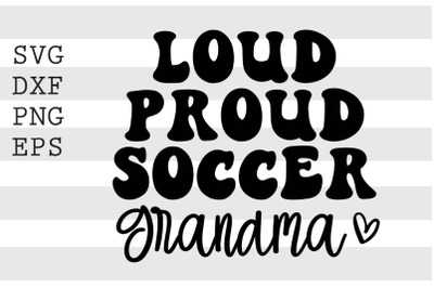 Loud proud soccer grandma SVG