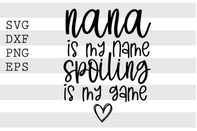 Nana is my name spoiling is my game SVG