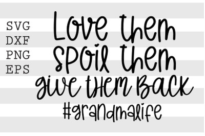 Love them spoil them give them back GrandmaLife SVG