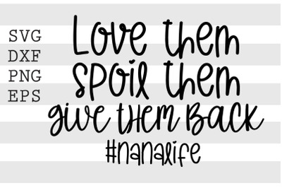 Love them spoil them give them back NanaLife SVG