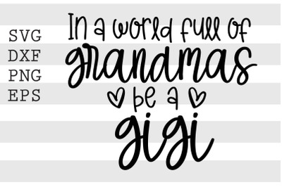 In a world full of grandmas be a gigi SVG